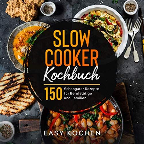 Easy Kochen - Slow Cooker Kochbuch: 150 Schongarer Rezepte für Berufstätige und Familien (Küchengeräte, Band 2) - Preis vom 19.10.2026 19:33:35 h