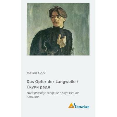 Das Opfer der Langweile / Ð¡ÐºÑ¿ÐºÐ¸ ÑEURÐ°Ð´Ð¸, Taschenbuch von Maxim Gorki, Literaricon, 978-3-95697-547-9