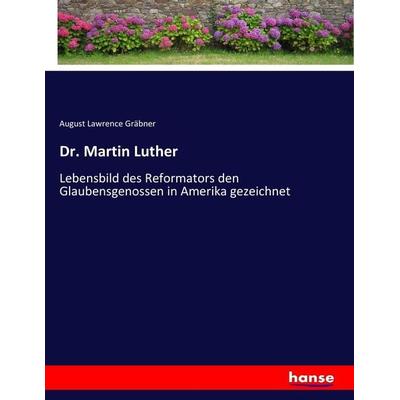 Dr. Martin Luther, Taschenbuch von August Lawrence Gräbner, Hansebooks, 978-3-7436-3723-8