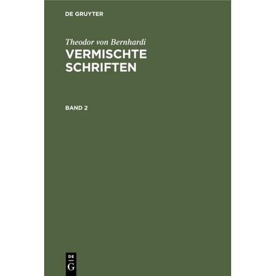 Vermischte Schriften. Band 2, Gebundene Ausgabe von Theodor Bernhardi, De Gruyter, 978-3-11-110003-6