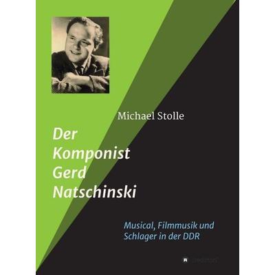 Der Komponist Gerd Natschinski, Gebundene Ausgabe von Michael Stolle, Tredition, 978-3-7469-7454-5