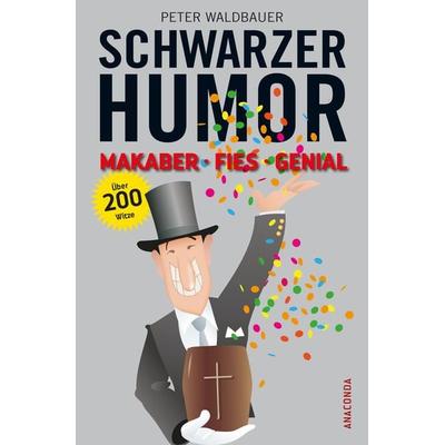 Schwarzer Humor, Gebundene Ausgabe von Peter Waldbauer, Anaconda, 978-3-7306-0580-6