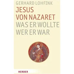 Jesus von Nazaret - Was er wollte, wer er war, Fachbücher von Gerhard Lohfink