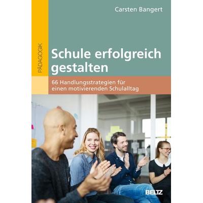 Schule erfolgreich gestalten, Taschenbuch von Carsten Bangert, Beltz Verlagsgruppe GmbH & Co. KG, 978-3-407-63335-4