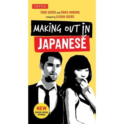 Making Out in Japanese, Taschenbuch von Todd Geers,Erika Hoburg, Tuttle Publishing, 978-4-8053-1224-7