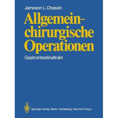 Allgemeinchirurgische Operationen, Taschenbuch von J. L. Chassin, Springer Berlin, 978-3-642-68942-0