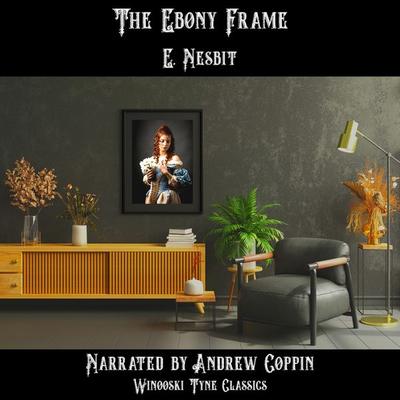 The Ebony Frame - Edith Nesbit, Audio, 4067248449882