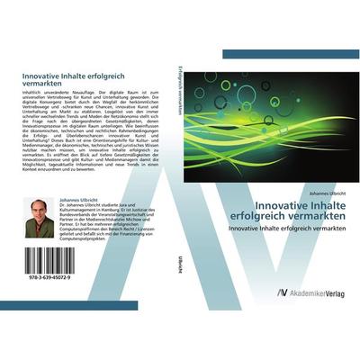 Innovative Inhalte erfolgreich vermarkten, Taschenbuch von Johannes Ulbricht, AV Akademikerverlag, 978-3-639-45072-9