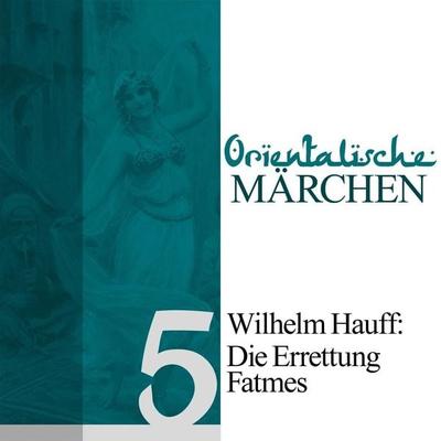 Die Errettung Fatmes - Wilhelm Hauff, Audio, 9783955970284