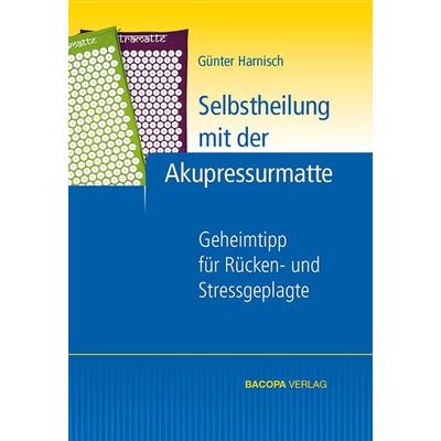 Selbstheilung mit der Akupressurmatte, Gebundene Ausgabe von Günter Harnisch, Bacopa, 978-3-902735-38-6
