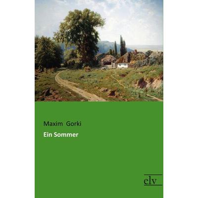 Ein Sommer, Taschenbuch von Maxim Gorki, Europäischer Literaturverlag, 978-3-95909-238-8