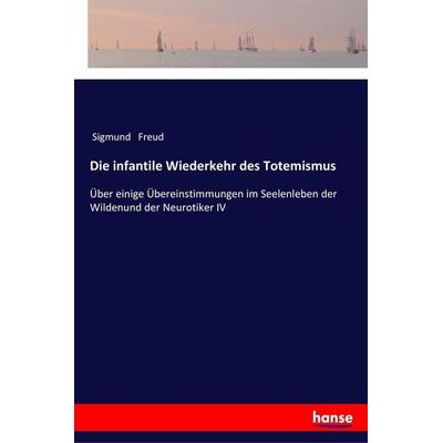 Die infantile Wiederkehr des Totemismus, Taschenbuch von Sigmund Freud, Hansebooks, 978-3-337-20032-9