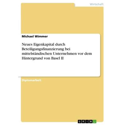 Neues Eigenkapital durch Beteiligungsfinanzierung bei mittelständischen Unternehmen vor dem Hintergrund von Basel II, Taschenbuch von Michael Wimmer,