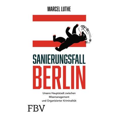 Sanierungsfall Berlin, Gebundene Ausgabe von Marcel Luthe, Finanzbuch Verlag