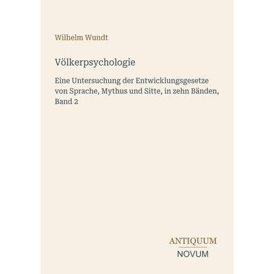 Völkerpsychologie, Taschenbuch von Wilhelm Wundt, Antiquum Novum Verlag, 978-3-387-45106-1