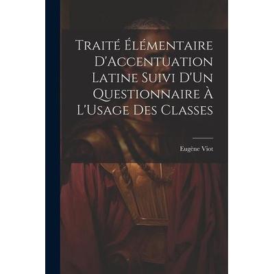 Traité Élémentaire D'Accentuation Latine Suivi D'Un Questionnaire À L'Usage Des Classes, Taschenbuch von Eugène Viot, Creative Media Partners, LLC,