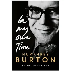 In My Own Time: An Autobiography, Fachbücher von Humphrey Burton