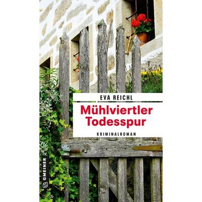 Mühlviertler Todesspur, Taschenbuch von Eva Reichl, Gmeiner-Verlag, 978-3-8392-0497-9