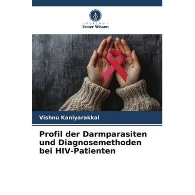 Profil der Darmparasiten und Diagnosemethoden bei HIV-Patienten, Taschenbuch von Vishnu Kaniyarakkal, Verlag Unser Wissen