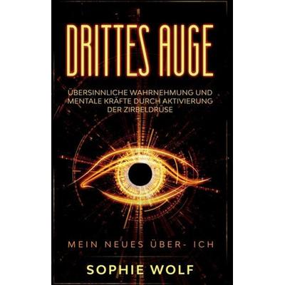 Drittes Auge, Gebundene Ausgabe von Sophie Wolf, Tredition, 978-3-384-12738-9