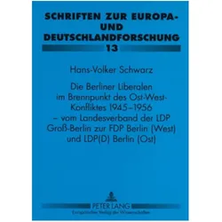 Die Berliner Liberalen im Brennpunkt des Ost-West-Konfliktes 1945-1956 - vom Landesverband der LPD G, Fachbücher von Hans-Volker Schwarz