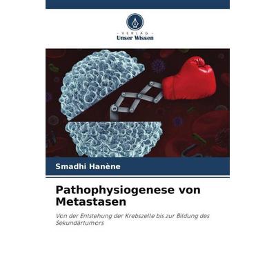 Pathophysiogenese von Metastasen, Taschenbuch von Smadhi Hanène,Khaldi Sana,Rejeb Ahmed, Verlag Unser Wissen, 978-620-5-89010-3