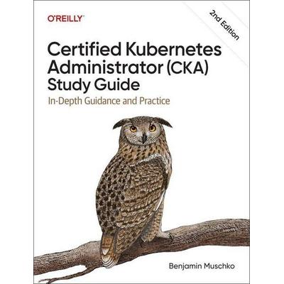 Certified Kubernetes Administrator (CKA) Study Guide, Taschenbuch von Benjamin Muschko, O'Reilly Media