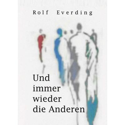 Und immer wieder die Anderen, Taschenbuch von Rolf Everding, Tredition, 978-3-347-17793-2