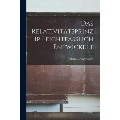 Das Relativitätsprinzip Leichtfasslich Entwickelt, Taschenbuch von Adam L. Angersbach, Legare Street Press, 978-1-01-797399-0