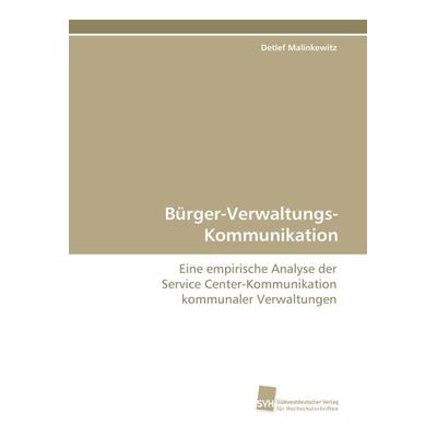 Bürger-Verwaltungs-Kommunikation, Taschenbuch von Detlef Malinkewitz, Südwestdeutscher Verlag für Hochschulschriften, 978-3-8381-2522-0
