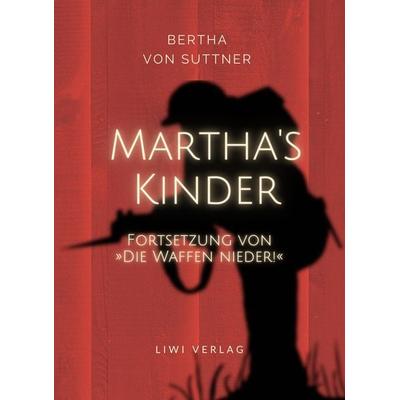 Bertha von Suttner: Martha's Kinder. Fortsetzung von: 'Die Waffen nieder!' Vollständige Neuausgabe, Taschenbuch von Bertha Suttner, Liwi Literatur-