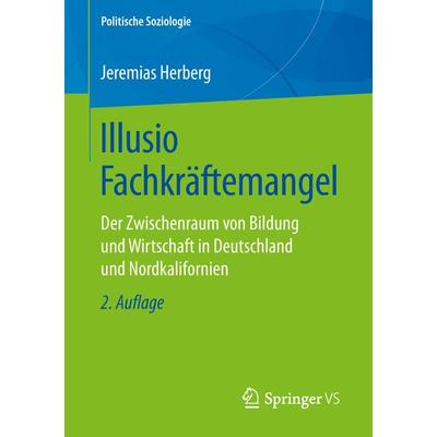 Illusio Fachkräftemangel, Taschenbuch von Jeremias Herberg, Springer Fachmedien Wiesbaden GmbH, 978-3-658-24583-2