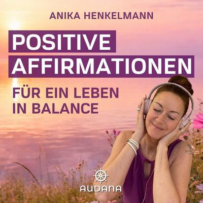 Anika Henkelmann - Positive Affirmationen - Anika Henkelmann, Audio, 9783966251020