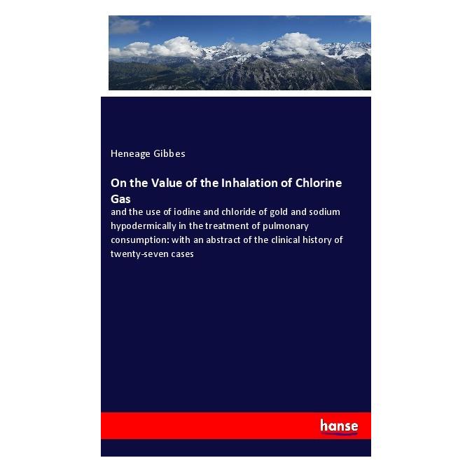 Hansebooks On the Value of the Inhalation of Chlorine Gas (Englisch, Softcover, Heneage Gibbes) (57147556)