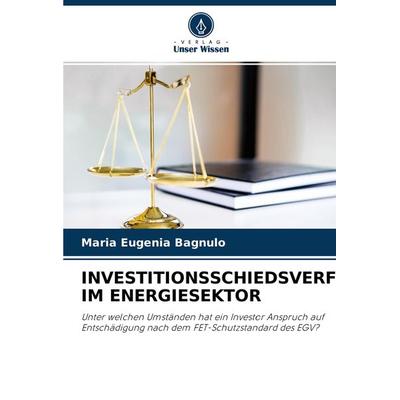 INVESTITIONSSCHIEDSVERFAHREN IM ENERGIESEKTOR, Taschenbuch von Maria Eugenia Bagnulo, Verlag Unser Wissen, 978-620-4-42314-2