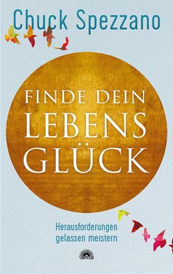 Chuck Spezzano - Finde dein Lebensglück: Herausforderungen gelassen meistern. Mit Perspektivwechsel Beziehungen stärken & sich selbst finden. Ein Chuck Spezzano-Buch - Preis vom 11.10.2026 03:10:56 h