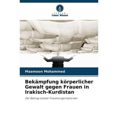 Bekämpfung körperlicher Gewalt gegen Frauen in Irakisch-Kurdistan, Taschenbuch von Maamoon Mohammed, Verlag Unser Wissen, 978-620-9-88420-7