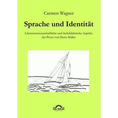 Sprache und Identität: Literaturwissenschaftliche und fachdidaktische Aspekte der Prosa von Herta Müller., Taschenbuch von Carmen Wagner, Igel,