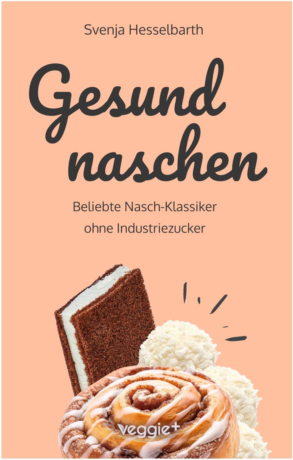 Svenja Hesselbarth - Gesund naschen: Beliebte Nasch-Klassiker ohne Industriezucker (Zuckerfreie und gesunde Naschereien: Klassische Snacks, Kuchen, Riegel, Pralinen und Vieles mehr – alles in einem Kochbuch) - Preis vom 09.10.2026 07:28:09 h
