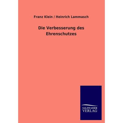 Die Verbesserung des Ehrenschutzes, Taschenbuch von Franz Klein,Heinrich Lammasch, Salzwasser, 978-3-8460-1646-6