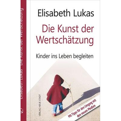 Die Kunst der Wertschätzung, Gebundene Ausgabe von Elisabeth Lukas, Neue Stadt, 978-3-7346-1267-1