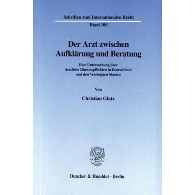 Der Arzt zwischen Aufklärung und Beratung., Taschenbuch von Christian Glatz, Duncker & Humblot, 978-3-428-08947-5