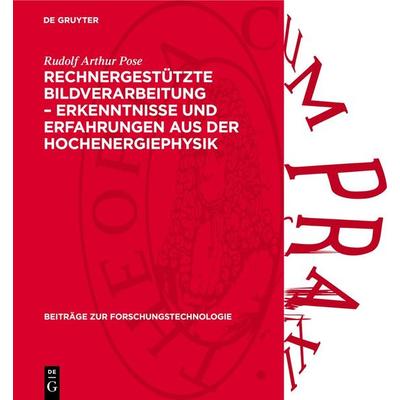 Rechnergestützte Bildverarbeitung – Erkenntnisse und Erfahrungen aus der Hochenergiephysik, Gebundene Ausgabe von Rudolf Arthur Pose, De Gruyter,