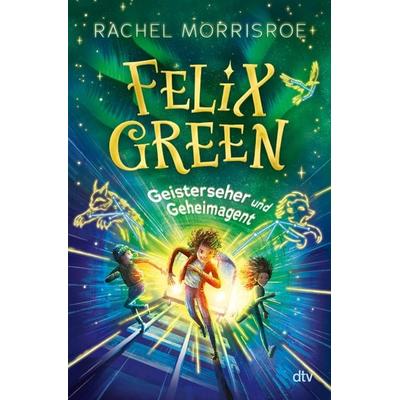 Felix Green – Geisterseher und Geheimagent, Gebundene Ausgabe von Rachel Morrisroe, dtv, 978-3-423-76598-5