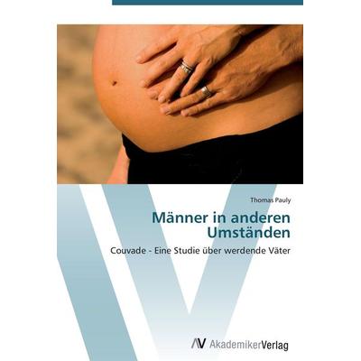 Männer in anderen Umständen, Taschenbuch von Thomas Pauly, AV Akademikerverlag, 978-3-639-42956-5