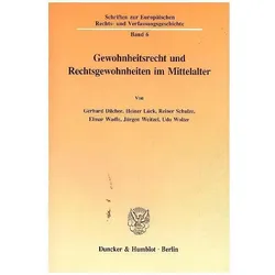 Gewohnheitsrecht und Rechtsgewohnheiten im Mittelalter., Fachbücher von Heiner Lück, Reiner Schulze, Gerhard Dilcher, Udo Wolter, Elmar Wadle, Jürgen Weitzel