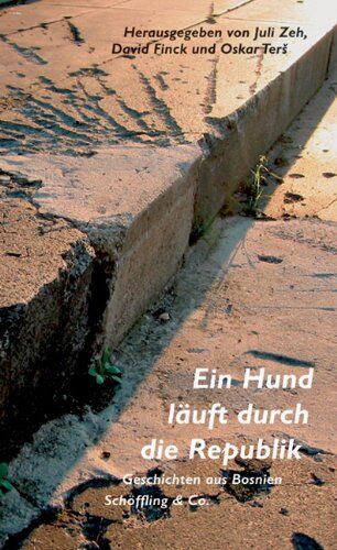 Juli Zeh - Ein Hund läuft durch die Republik: Geschichten aus Bosnien - Preis vom 09.10.2026 07:28:09 h