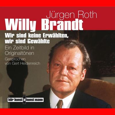 Willy Brandt. Ein Zeitbild in Originaltönen - Jürgen Roth, Audio, 4057664032683