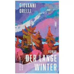 Der lange Winter Jetzt in Neuübersetzung von Maja Pflug: Der grossartige Roman über den Tessiner, Belletristik von Giovanni Orelli