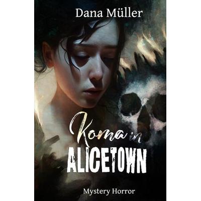 ALICETOWN / Koma in Alicetown, Taschenbuch von Dana Müller, Epubli, 978-3-7584-3921-6